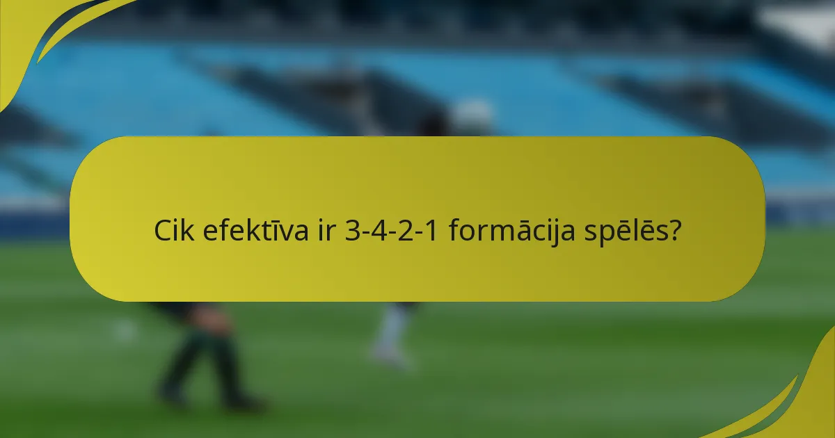 Cik efektīva ir 3-4-2-1 formācija spēlēs?