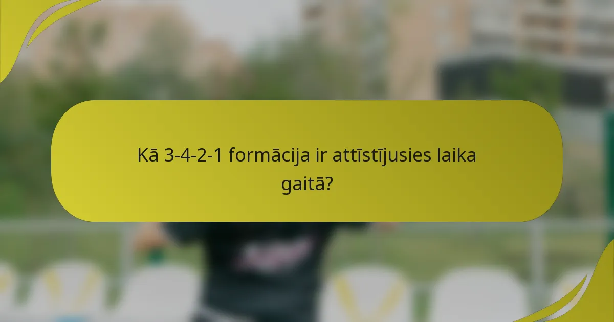 Kā 3-4-2-1 formācija ir attīstījusies laika gaitā?