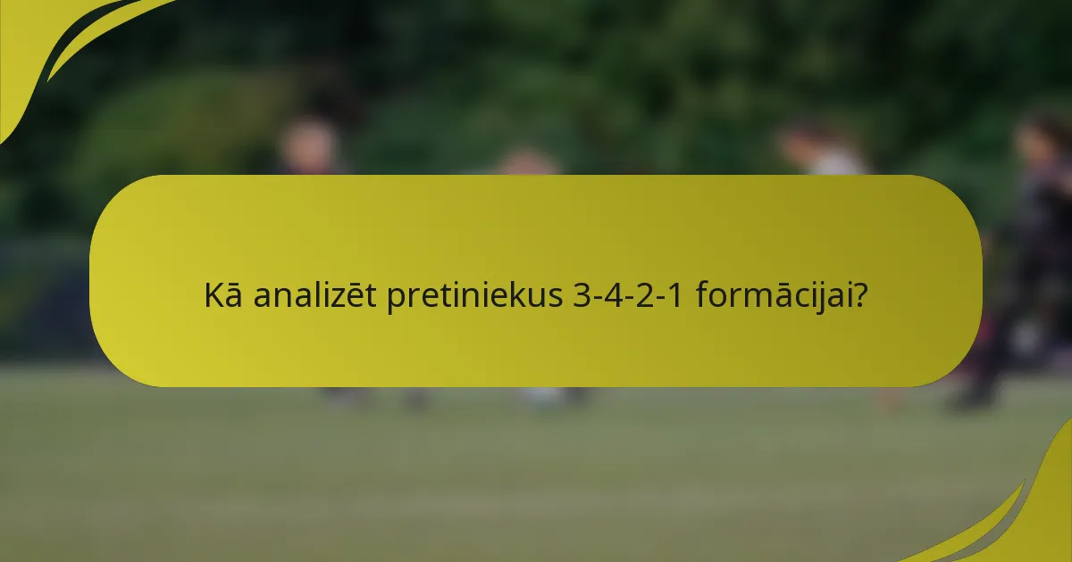 Kā analizēt pretiniekus 3-4-2-1 formācijai?