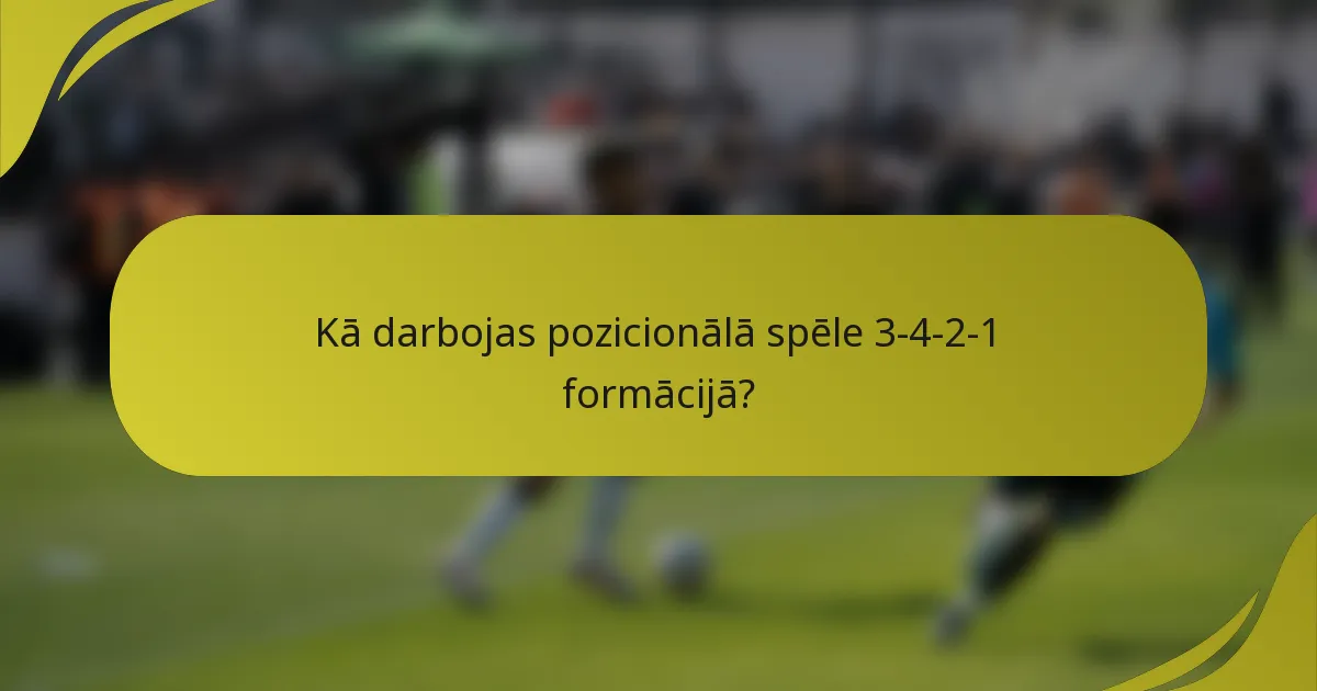 Kā darbojas pozicionālā spēle 3-4-2-1 formācijā?