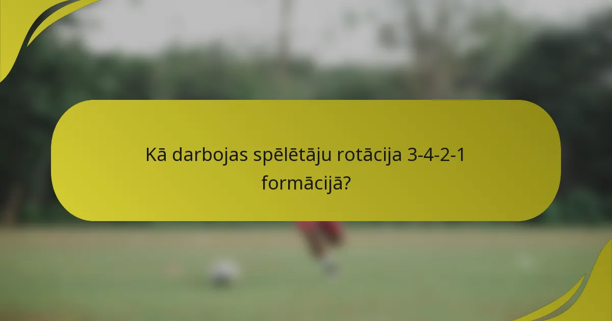 Kā darbojas spēlētāju rotācija 3-4-2-1 formācijā?