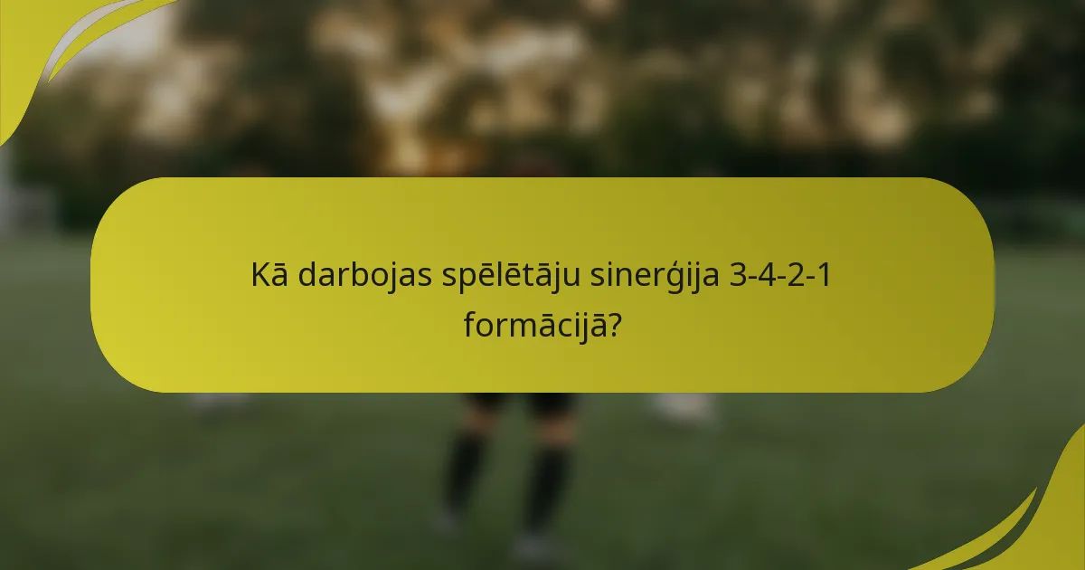 Kā darbojas spēlētāju sinerģija 3-4-2-1 formācijā?