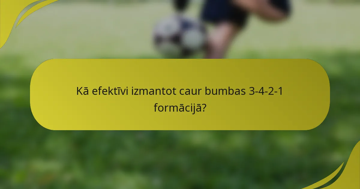 Kā efektīvi izmantot caur bumbas 3-4-2-1 formācijā?