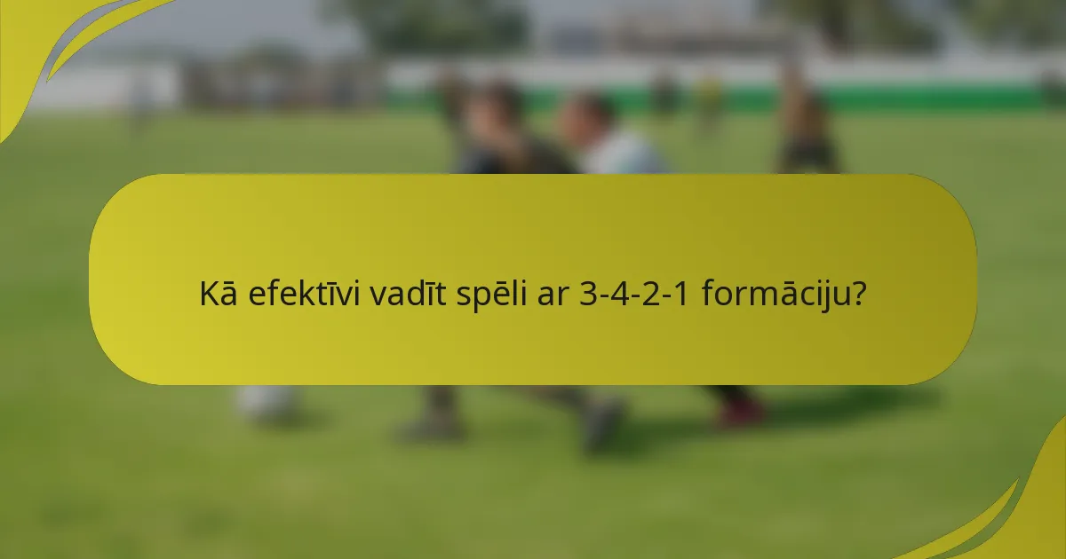 Kā efektīvi vadīt spēli ar 3-4-2-1 formāciju?