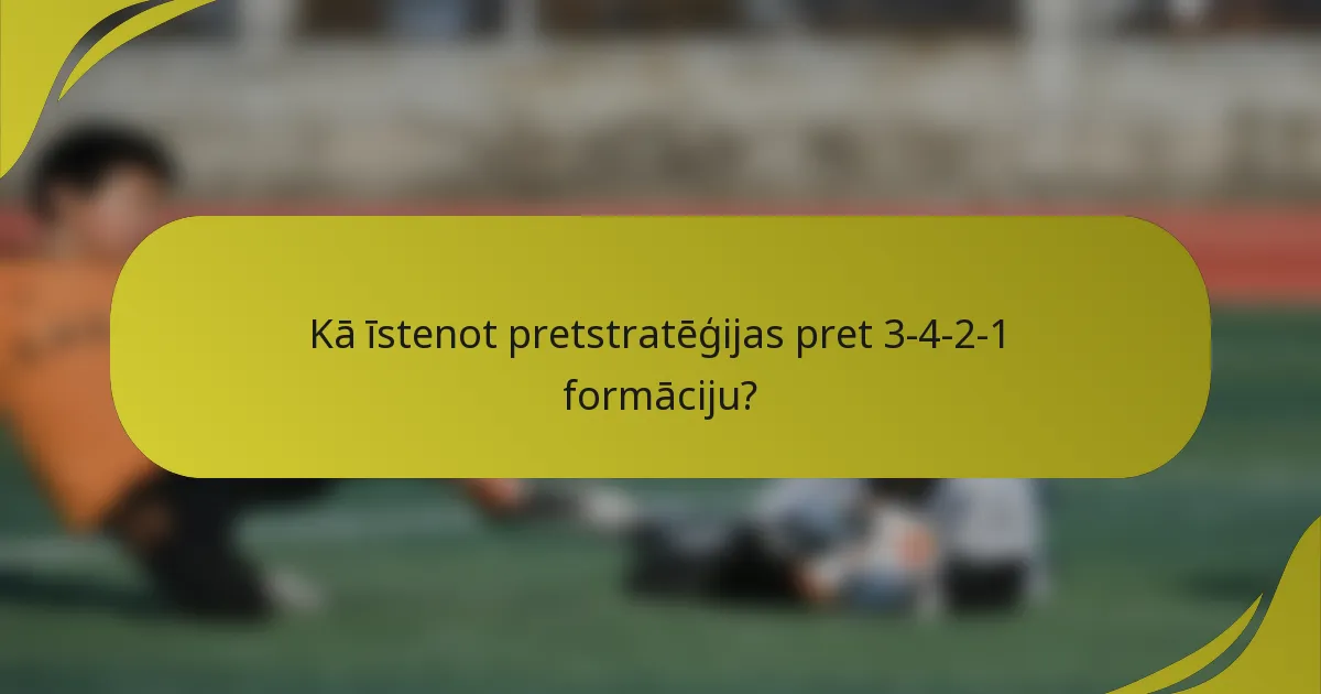 Kā īstenot pretstratēģijas pret 3-4-2-1 formāciju?