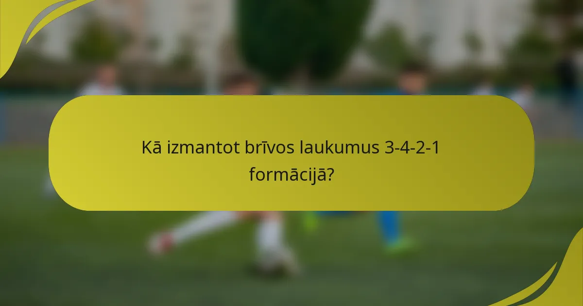Kā izmantot brīvos laukumus 3-4-2-1 formācijā?