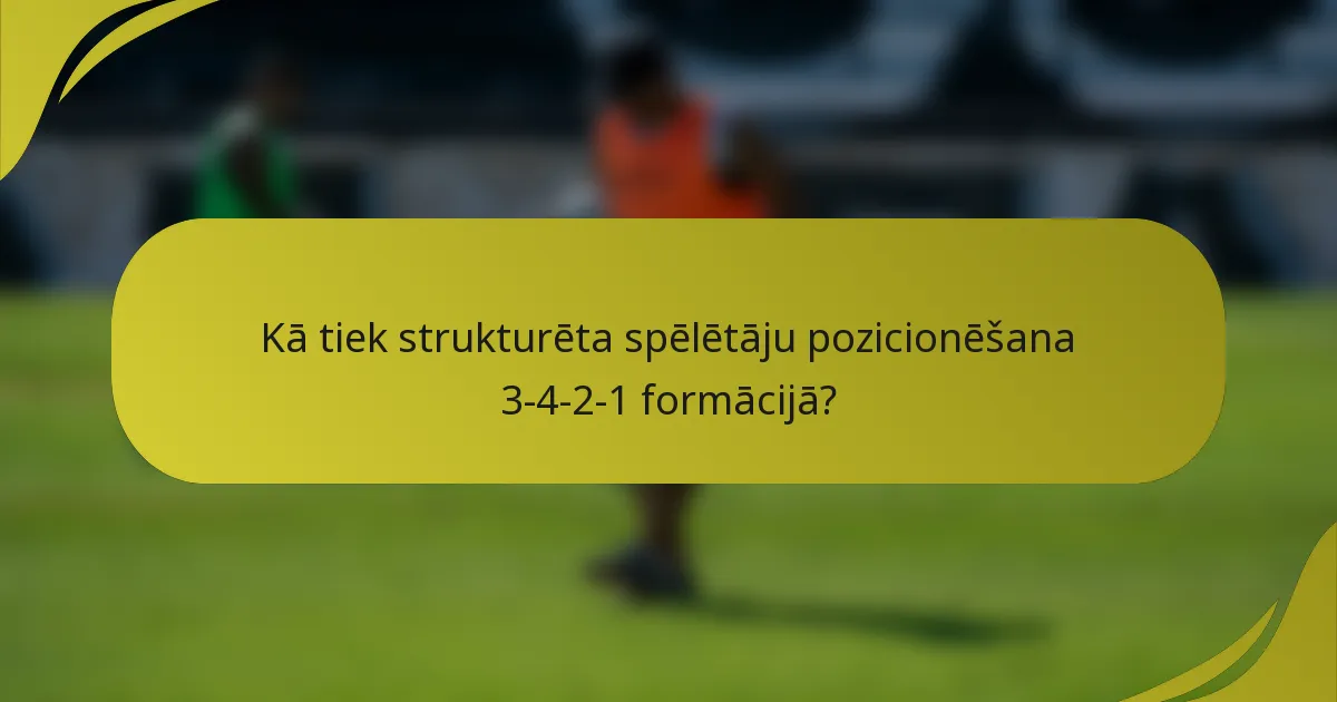 Kā tiek strukturēta spēlētāju pozicionēšana 3-4-2-1 formācijā?