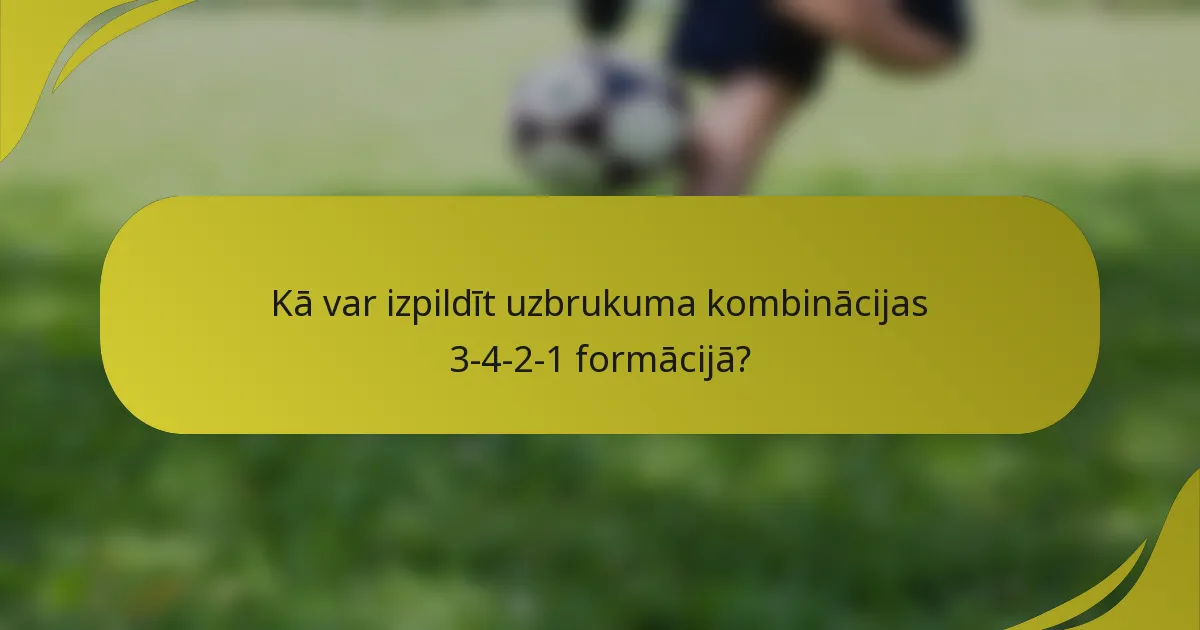 Kā var izpildīt uzbrukuma kombinācijas 3-4-2-1 formācijā?