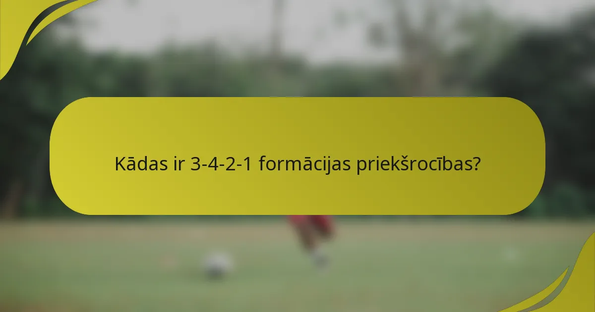 Kādas ir 3-4-2-1 formācijas priekšrocības?