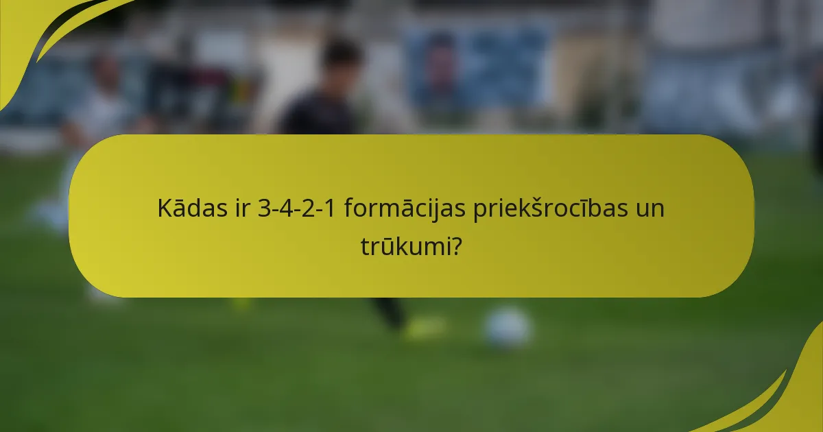 Kādas ir 3-4-2-1 formācijas priekšrocības un trūkumi?