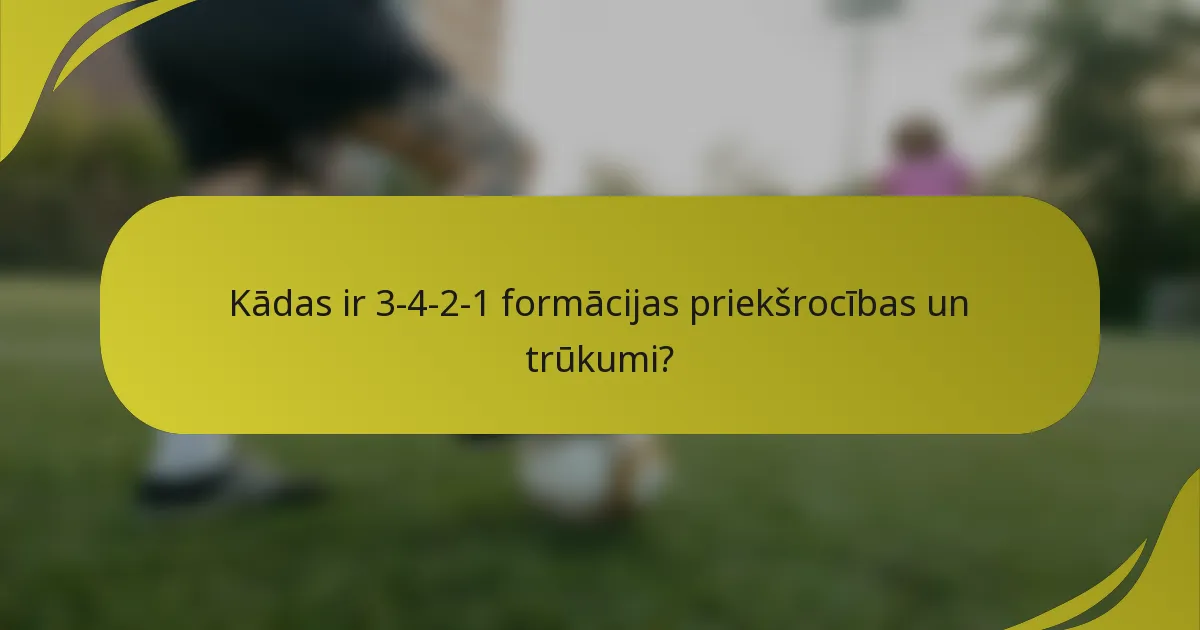 Kādas ir 3-4-2-1 formācijas priekšrocības un trūkumi?