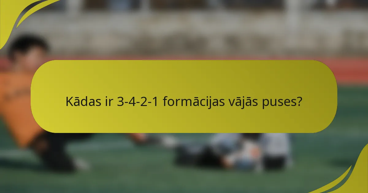 Kādas ir 3-4-2-1 formācijas vājās puses?