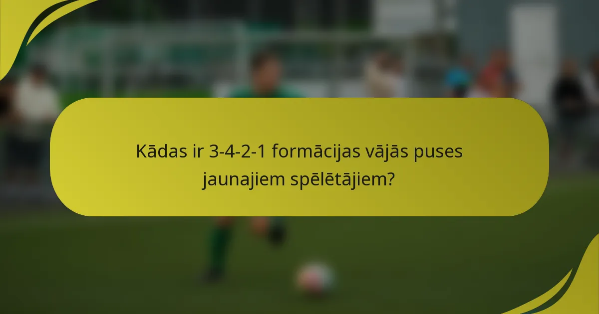 Kādas ir 3-4-2-1 formācijas vājās puses jaunajiem spēlētājiem?