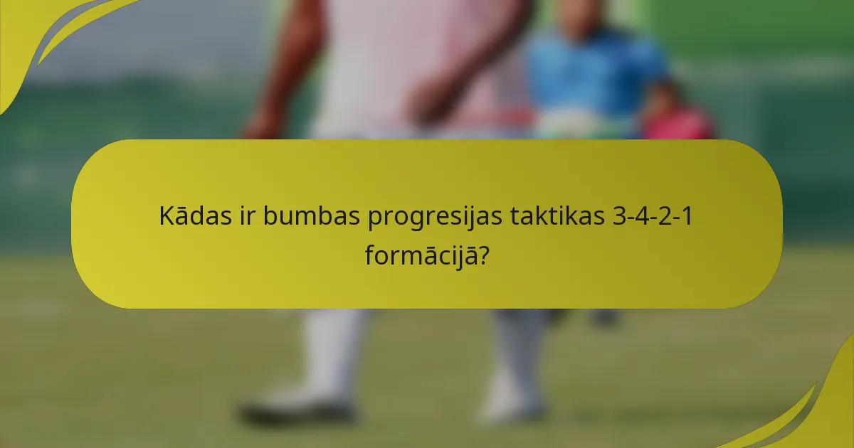 Kādas ir bumbas progresijas taktikas 3-4-2-1 formācijā?