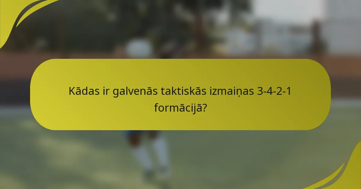 Kādas ir galvenās taktiskās izmaiņas 3-4-2-1 formācijā?
