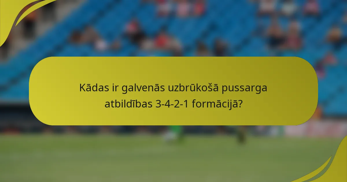 Kādas ir galvenās uzbrūkošā pussarga atbildības 3-4-2-1 formācijā?