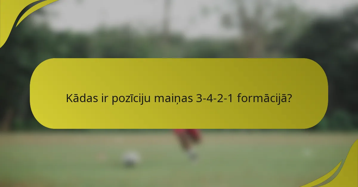 Kādas ir pozīciju maiņas 3-4-2-1 formācijā?