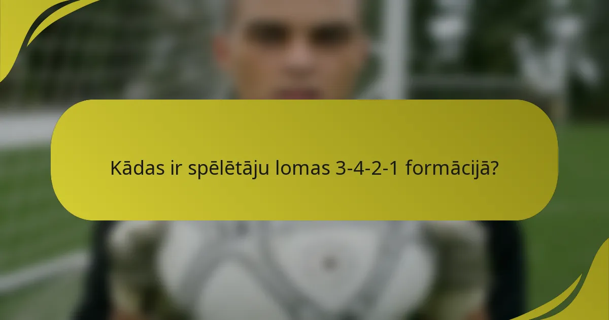 Kādas ir spēlētāju lomas 3-4-2-1 formācijā?