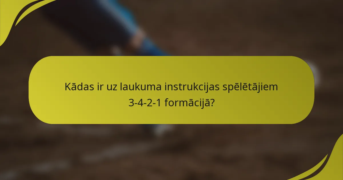 Kādas ir uz laukuma instrukcijas spēlētājiem 3-4-2-1 formācijā?