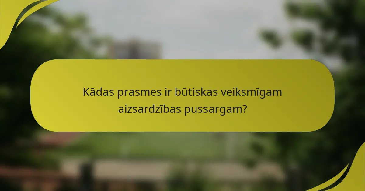Kādas prasmes ir būtiskas veiksmīgam aizsardzības pussargam?