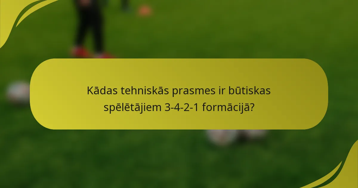 Kādas tehniskās prasmes ir būtiskas spēlētājiem 3-4-2-1 formācijā?