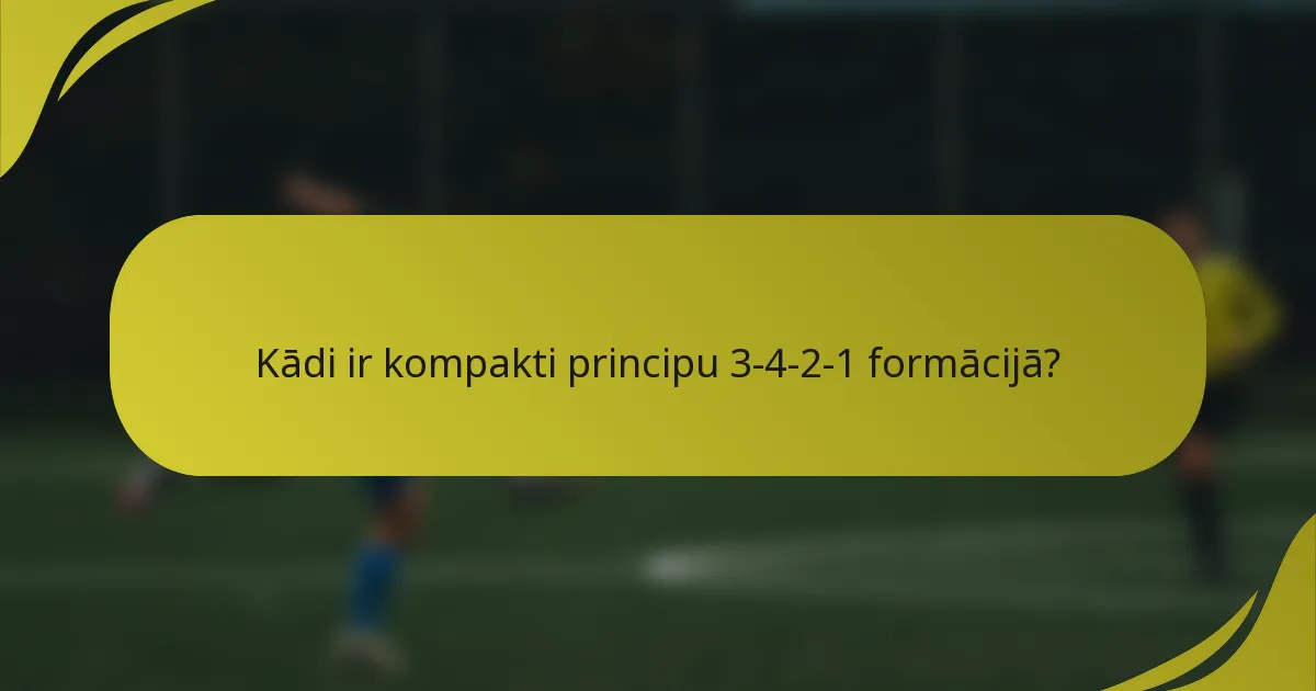 Kādi ir kompakti principu 3-4-2-1 formācijā?
