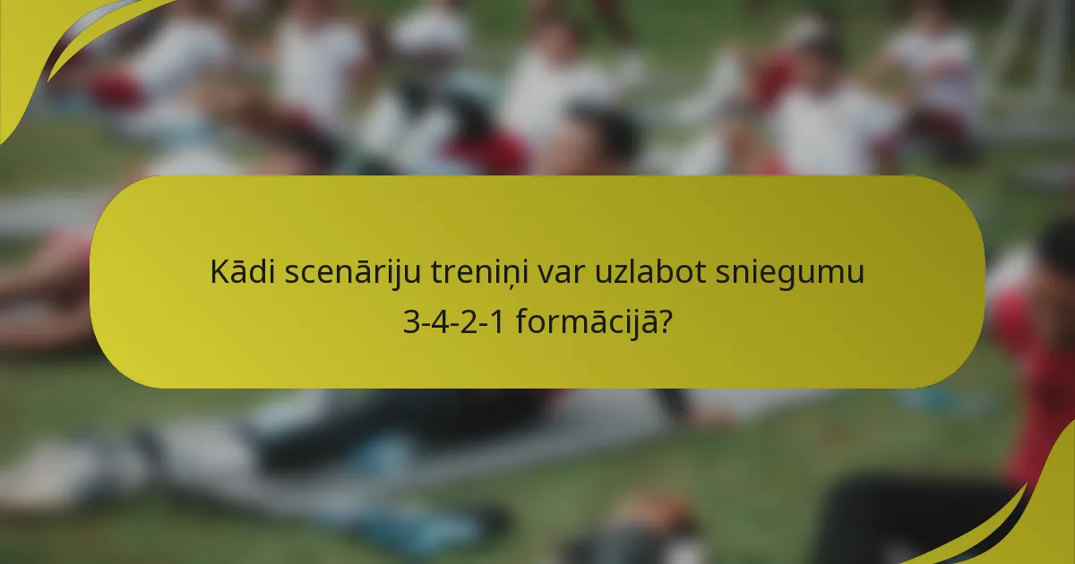Kādi scenāriju treniņi var uzlabot sniegumu 3-4-2-1 formācijā?