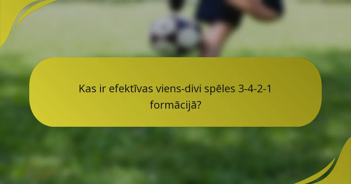 Kas ir efektīvas viens-divi spēles 3-4-2-1 formācijā?