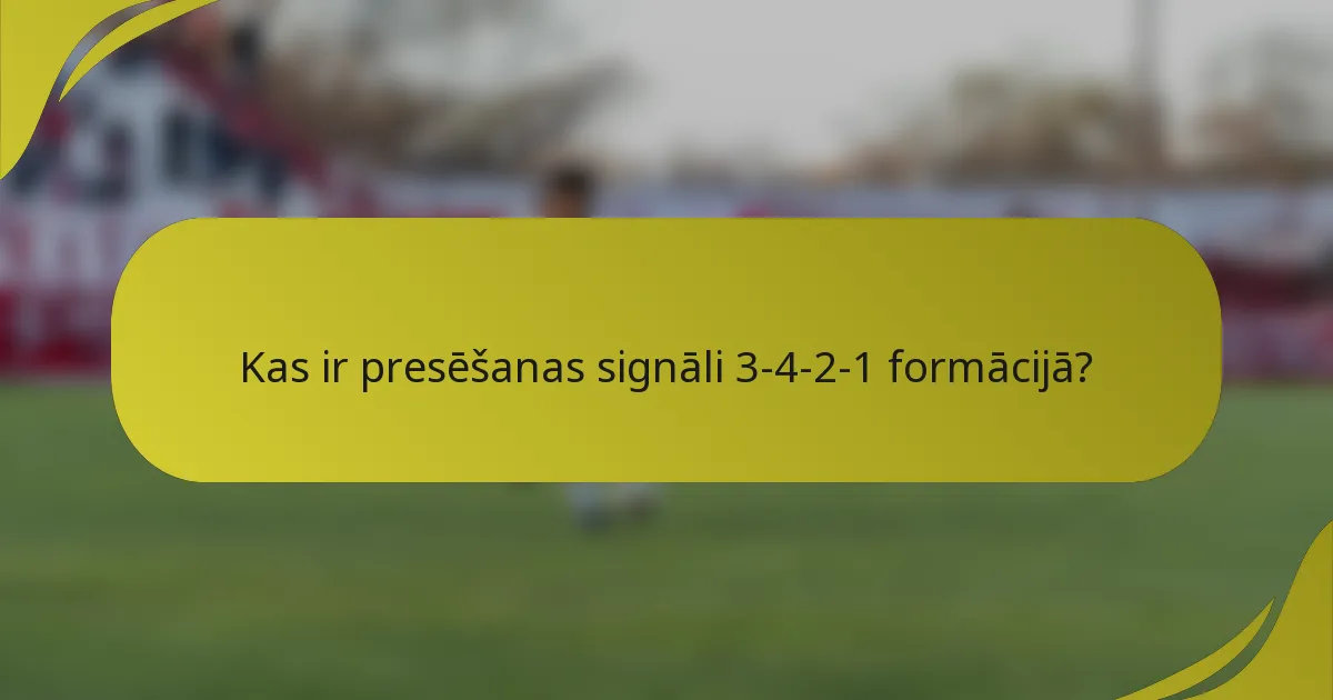 Kas ir presēšanas signāli 3-4-2-1 formācijā?