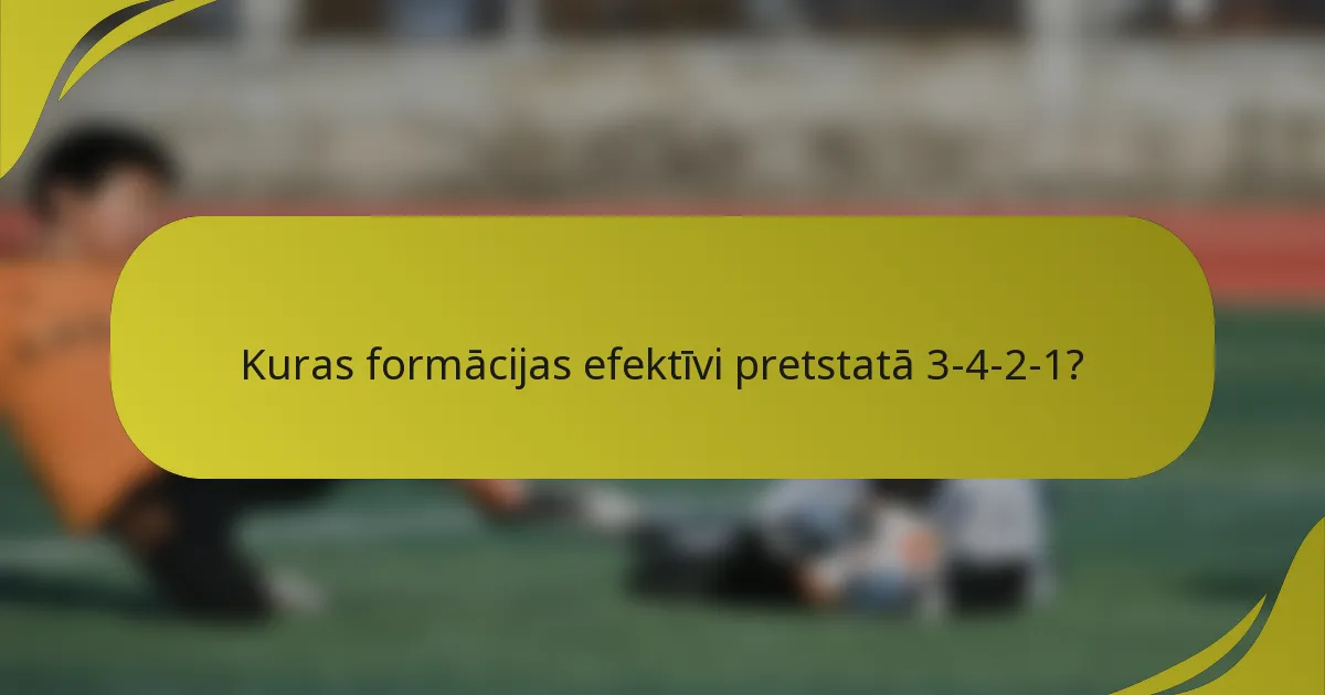 Kuras formācijas efektīvi pretstatā 3-4-2-1?