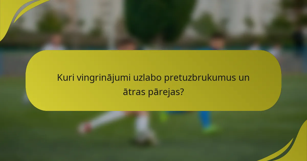 Kuri vingrinājumi uzlabo pretuzbrukumus un ātras pārejas?